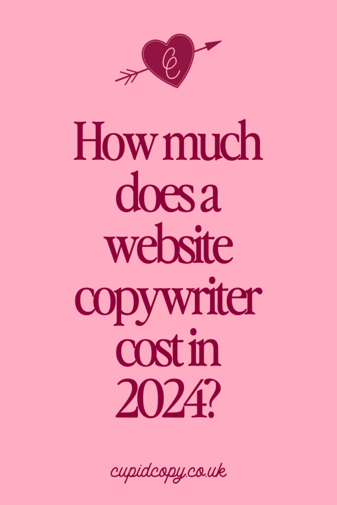 Pinterest pin with medium pink background and dark red text that says 'how much does a website copywriter cost in 2024?' in the middle. Underneath is the website url which is cupidcopy.co.uk and above is the brand logo  which is a dark red heart with an arrow through and two light pink Cs in the middle.
